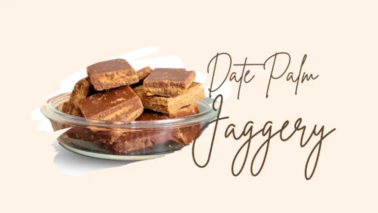 Read more about the article What is Organic Date Palm Jaggery & Its Benefits